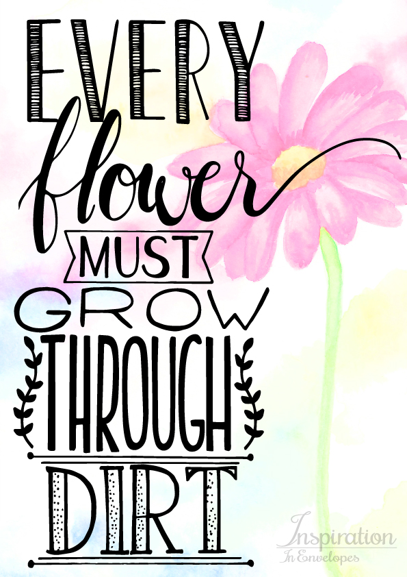 Every flower must grow through dirt Landsdale Plants